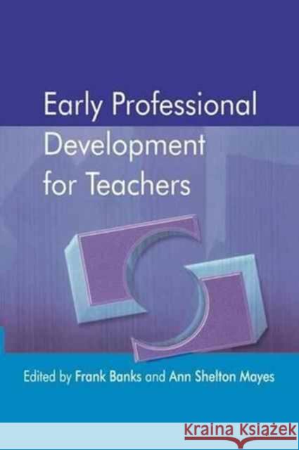 Early Professional Development for Teachers Frank Banks Ann Shelton Mayes 9781138171510 David Fulton Publishers - książka