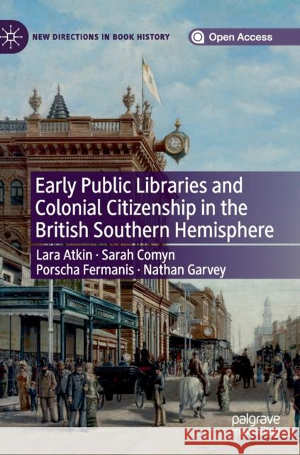 Early Public Libraries and Colonial Citizenship in the British Southern Hemisphere Lara Atkin Sarah Comyn Porscha Fermanis 9783030204259 Palgrave Pivot - książka