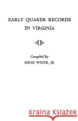 Early Quaker Records in Virginia Miles White, Miles White 9780806307459 Genealogical Publishing Company - książka