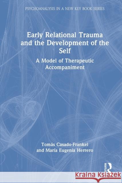 Early Relational Trauma and the Development of the Self: A Model of Therapeutic Accompaniment Tom Casado-Frankel Mar 9781032199122 Routledge - książka