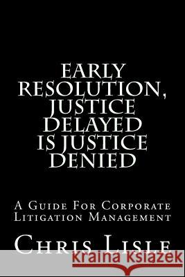 Early Resolution, Justice Delayed is Justice Denied Lisle, Chris 9781985614000 Createspace Independent Publishing Platform - książka