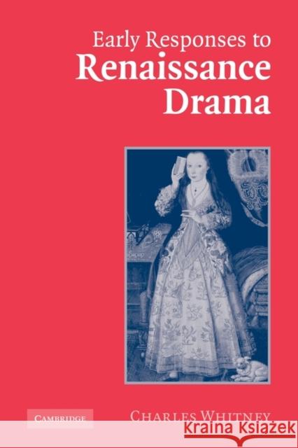Early Responses to Renaissance Drama Charles Whitney 9780521117203 Cambridge University Press - książka