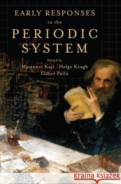Early Responses to the Periodic System Masanori Kaji Helge Kragh Gabor Pallo 9780190200077 Oxford University Press, USA - książka