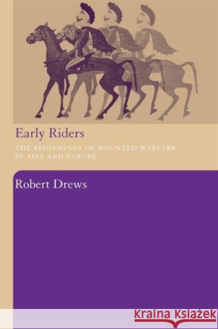 Early Riders: The Beginnings of Mounted Warfare in Asia and Europe Drews, Robert 9780415486804 Taylor & Francis - książka