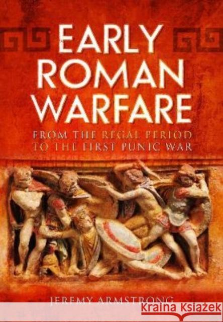 Early Roman Warfare: From the Regal Period to the First Punic War Armstrong, Jeremy 9781399074605 Pen & Sword Books Ltd - książka