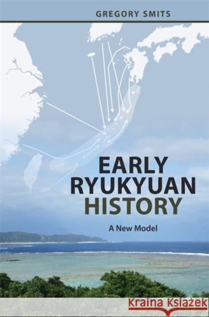 Early Ryukyuan History: A New Model Gregory Smits 9780824897635 University of Hawaii Press - książka