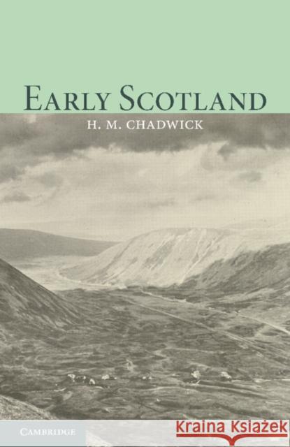 Early Scotland: The Picts, the Scots and the Welsh of Southern Scotland Chadwick, Hector Munro 9781107693913 Cambridge University Press - książka