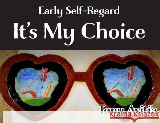 Early Self-Regard: It's My Choice Tony Avitia   9780999697849 Amuzed Art - książka