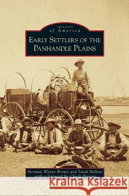 Early Settlers of the Panhandle Plains Norman Wayne Brown, Sarah Bellian, Chuck Parsons 9781531675448 Arcadia Publishing Library Editions - książka