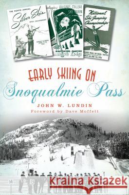 Early Skiing on Snoqualmie Pass John W. Lundin Dave Moffett 9781467137744 History Press - książka