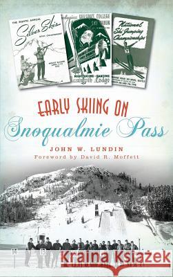 Early Skiing on Snoqualmie Pass John W. Lundin 9781540226945 History Press Library Editions - książka