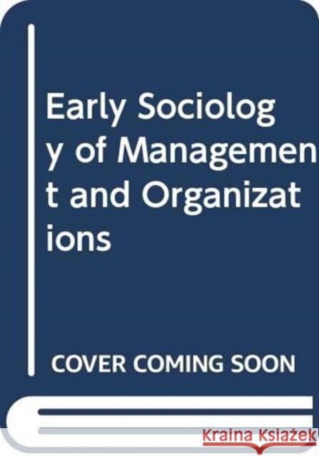 Early Sociology of Management and Organizations Kenneth Thompson 9780415436984 Routledge - książka