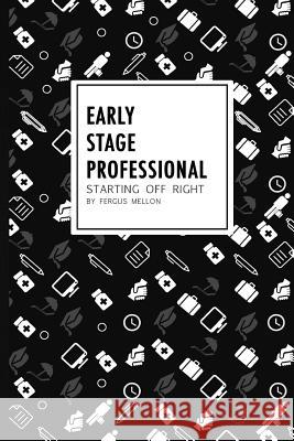 Early Stage Professional: starting off right Mellon, Fergus 9780996555203 Fergus Mellon - książka