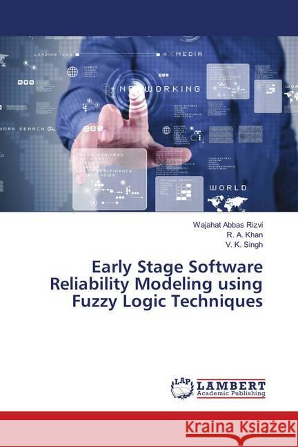 Early Stage Software Reliability Modeling using Fuzzy Logic Techniques Rizvi, Wajahat Abbas; Khan, R. A.; Singh, V. K. 9786138236870 LAP Lambert Academic Publishing - książka