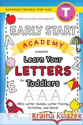 Early Start Academy, Learn Your Letters for Toddlers: (Ages 3-4) ABC Letter Guides, Letter Tracing, Activities, and More! (Backpack Friendly 6