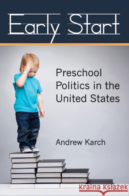 Early Start: Preschool Politics in the United States Karch, Andrew 9780472118724 University of Michigan Press - książka