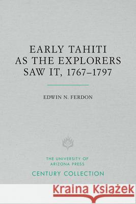 Early Tahiti as the Explorers Saw It, 1767-1797 Edwin N. Ferdon 9780816534777 University of Arizona Press - książka
