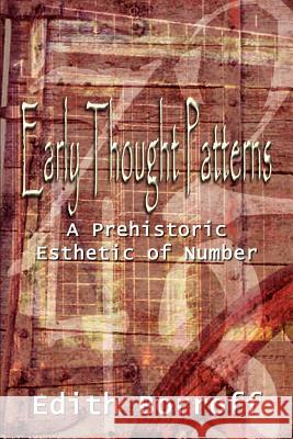 Early Thought Patterns: A Prehistoric Esthetic of Number Borroff, Edith 9781410726421 Authorhouse - książka