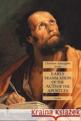 Early Translation of the Acts of the Apostles: Christian Apocrypha Series Luke 9781631185212 Lamp of Trismegistus - książka