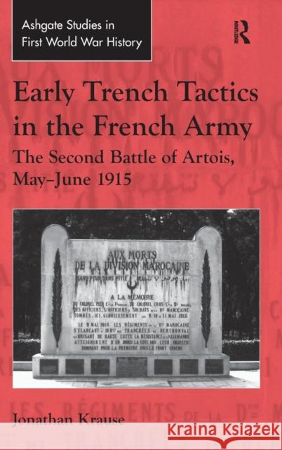 Early Trench Tactics in the French Army: The Second Battle of Artois, May-June 1915 Krause, Jonathan 9781409455004 Ashgate Publishing Limited - książka