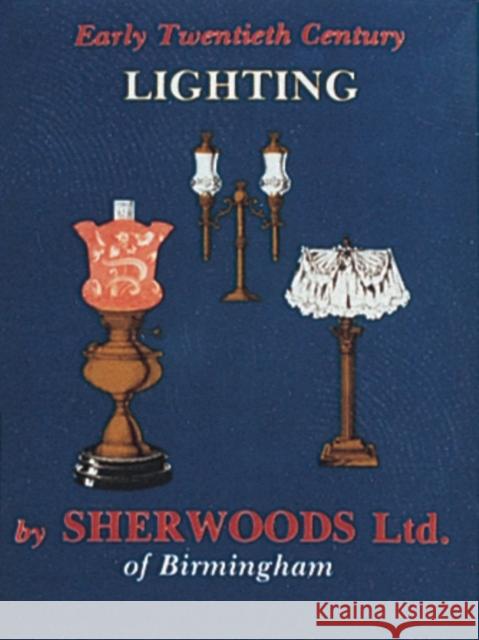 Early Twentieth Century Lighting: Sherwoods Ltd. of Birmingham Sherwoods Ltd of Birmingham 9780887401817 Schiffer Publishing - książka