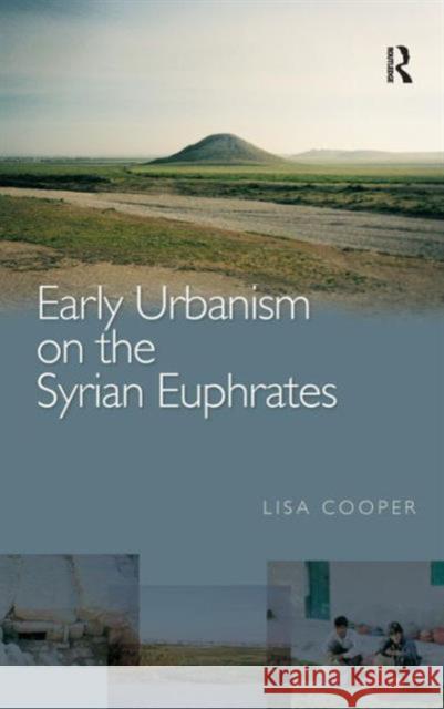 Early Urbanism on the Syrian Euphrates Lisa Cooper 9780415353519 Routledge - książka