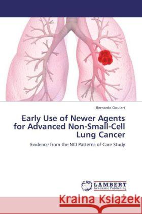 Early Use of Newer Agents for Advanced Non-Small-Cell Lung Cancer Goulart, Bernardo 9783844383225 LAP Lambert Academic Publishing - książka