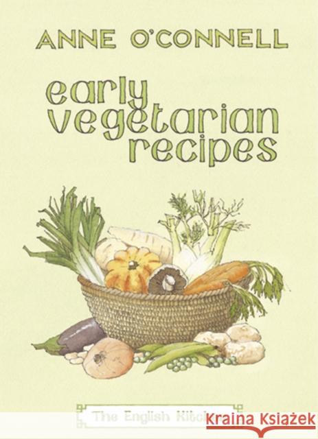 Early Vegetarian Recipes Anne O'Connell 9781903018583 Prospect Books (UK) - książka