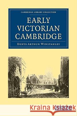 Early Victorian Cambridge Denys Arthur Winstanley 9781108002288 CAMBRIDGE UNIVERSITY PRESS - książka