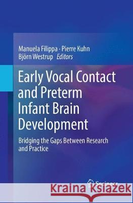 Early Vocal Contact and Preterm Infant Brain Development: Bridging the Gaps Between Research and Practice Filippa, Manuela 9783319879444 Springer - książka