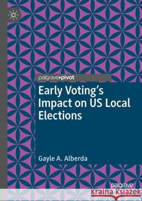 Early Voting's Impact on Us Local Elections Alberda, Gayle A. 9783030303785 Palgrave Pivot - książka