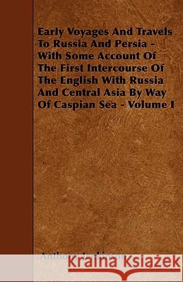 Early Voyages and Travels to Russia and Persia - With Some Account of the First Intercourse of the English with Russia and Central Asia by Way of Casp Anthony Jenkinson 9781445556710 Maine Press - książka