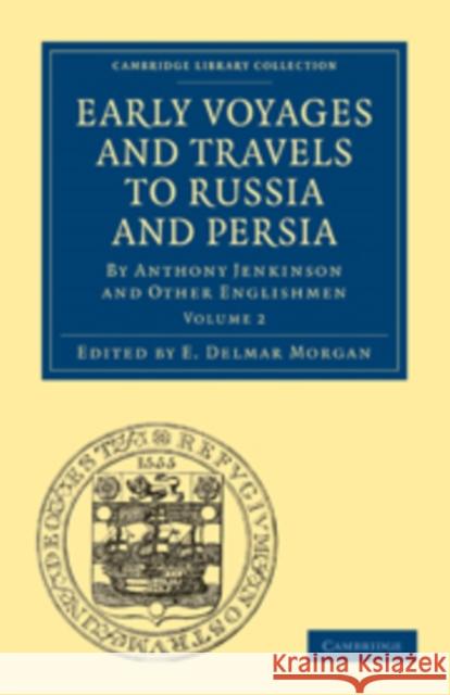 Early Voyages and Travels to Russia and Persia: By Anthony Jenkinson and Other Englishmen Morgan, E. Delmar 9781108010887 Cambridge University Press - książka