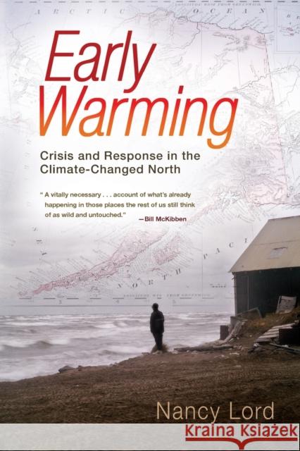 Early Warming: Crisis and Response in the Climate-Changed North Lord, Nancy 9781582438023 Counterpoint LLC - książka