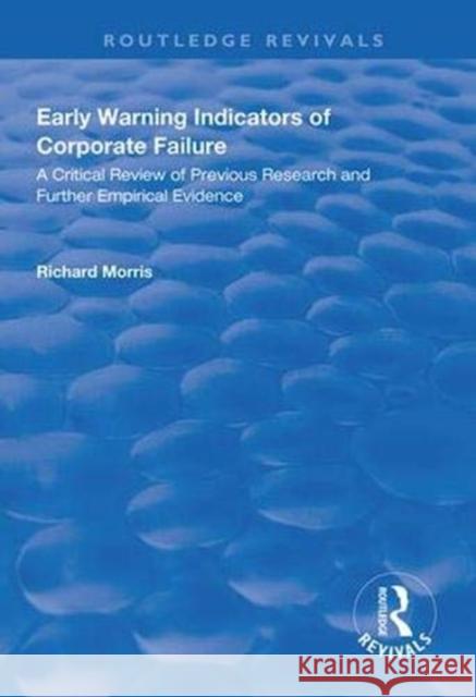 Early Warning Indicators of Corporate Failure: A Critical Review of Previous Research and Further Empirical Evidence Richard Morris   9781138312005 Routledge - książka