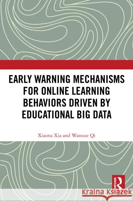 Early Warning Mechanisms for Online Learning Behaviors Driven by Educational Big Data Wanxue Qi 9781032778099 Routledge - książka