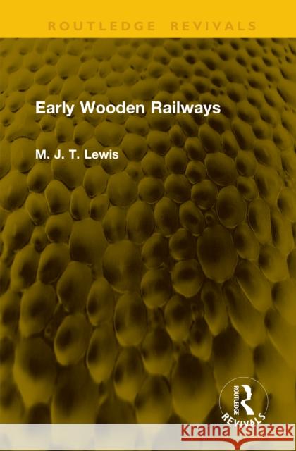 Early Wooden Railways M. J. T. Lewis 9781041131762 Routledge - książka