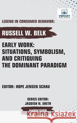 Early Work: Situations, Symbolism, and Critiquing the Dominant Paradigm Russell W. Belk Vibrant Publishers 9781636515106 Vibrant Publishers - książka