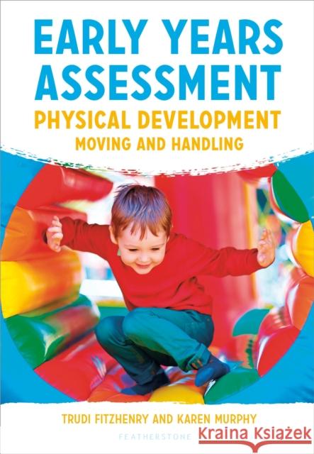 Early Years Assessment: Physical Development: Moving and Handling Trudi Fitzhenry, Karen Murphy 9781472954565 Bloomsbury Publishing PLC - książka