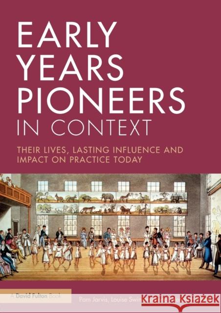 Early Years Pioneers in Context: Their lives, lasting influence and impact on practice today Jarvis, Pam 9781138815056 Routledge - książka