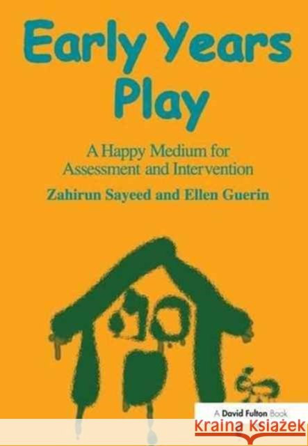 Early Years Play: A Happy Medium for Assessment and Intervention Zahirun Sayeed Ellen Guerin 9781138176225 David Fulton Publishers - książka
