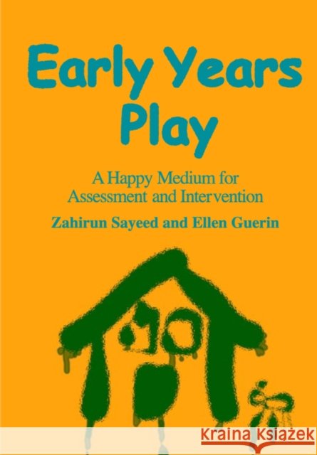 Early Years Play : A Happy Medium for Assessment and Intervention Zahirun Sayeed Ellen Guerin Sayeed 9781853466625 David Fulton Publishers, - książka