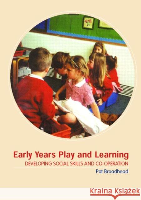 Early Years Play and Learning : Developing Social Skills and Cooperation Pat Broadhead 9780415303392 Routledge Chapman & Hall - książka