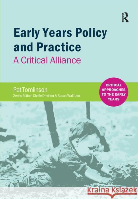 Early Years Policy and Practice: A Critical Alliance Pat Tomlinson 9781041055204 Routledge - książka