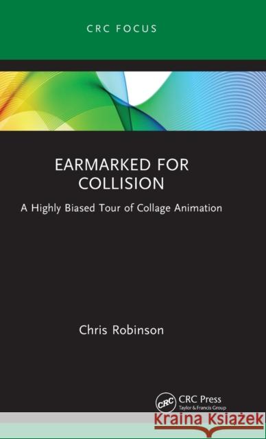 Earmarked for Collision: A Highly Biased Tour of Collage Animation Chris Robinson 9781032103129 CRC Press - książka