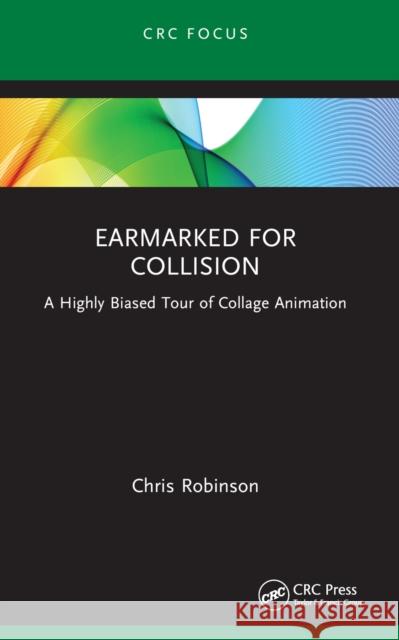 Earmarked for Collision: A Highly Biased Tour of Collage Animation Chris Robinson 9781032439082 Taylor & Francis Ltd - książka
