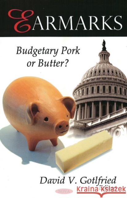 Earmarks: Budgetary Pork or Butter? David V Gotlfried 9781604566161 Nova Science Publishers Inc - książka