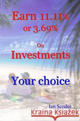 Earn 11.11% or 3.69% On Investments: Your choice Sender, Ian 9781502412188 Createspace - książka