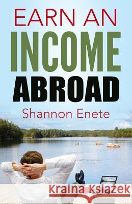 Earn an Income Abroad Shannon Enete 9781938216183 Enete Enterprises - książka