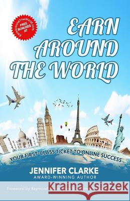 Earn Around The World: Your First-Class Ticket to Online Success Jennifer Clarke 9781772772661 1-1-1 Publishing - książka